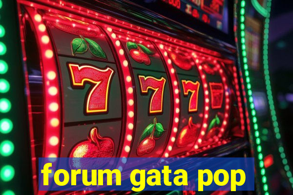 forum gata pop